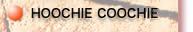 HOOCHIE COOCHIE